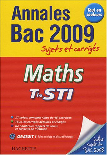 Maths terminale STI : annales 2009, sujets et corrigés Olivier Charmarty, Boris Hanus Hachette Education