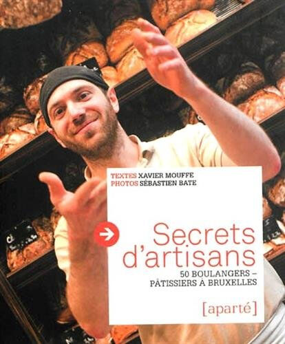 Secrets d'artisans : 50 boulangers-pâtissiers à Bruxelles Xavier Mouffe Aparté Editions