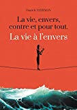 La vie, envers, contre et pour tout. La vie à l'envers  madame danièle yzerman Les trois colonnes