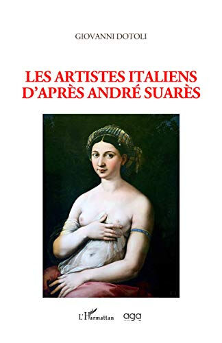 Les artistes italiens d'après André Suarès Giovanni Dotoli L'Harmattan, AGA editrice