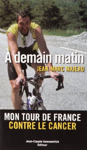 A demain matin : mon tour de France contre le cancer Jean-Marc Majeau J.-C. Gawsewitch éditeur