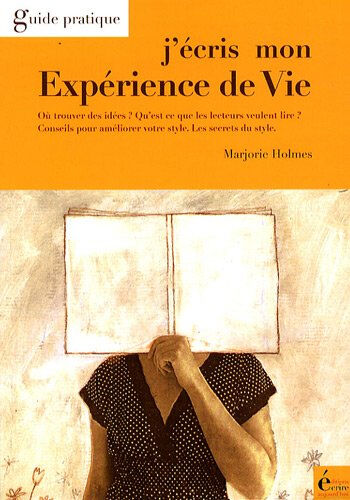 J'écris mon expérience de vie : où trouver des idées ? qu'est-ce que les lecteurs veulent lire ? con Marjorie Holmes Ecrire aujourd'hui