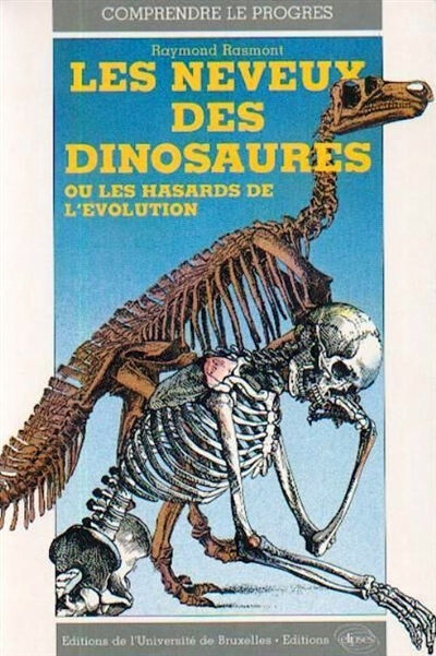 Les neveux des dinosaures ou les Hasards de l'évolution Raymond Rasmont Ed. de l'Université de Bruxelles, Ellipses