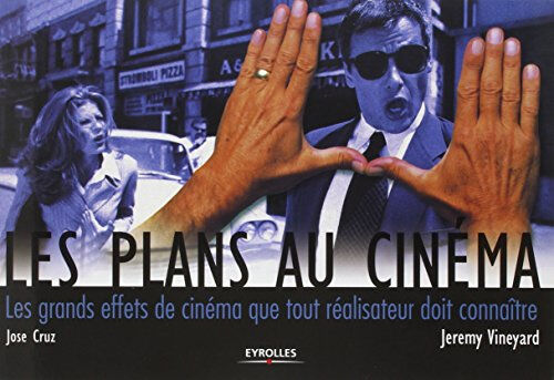 Les plans au cinéma : les grands effets de cinéma que tout réalisateur doit connaître José Cruz, Jeremy Vineyard Eyrolles