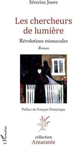 Les chercheurs de lumière : révolutions minuscules Séverine Jouve L'Harmattan