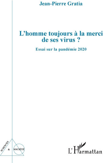 L'homme toujours à la merci de ses virus ? : essai sur la pandémie 2020 Jean-Pierre Gratia L'Harmattan