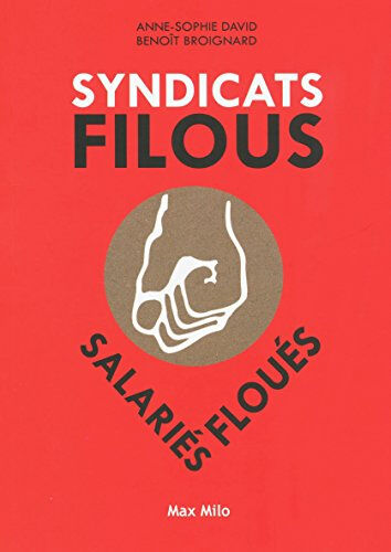 Syndicats filous, salariés floués Anne-Sophie David, Benoît Broignard Max Milo