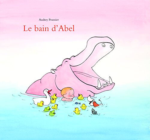 Le bain d'Abel Audrey Poussier Ecole des loisirs