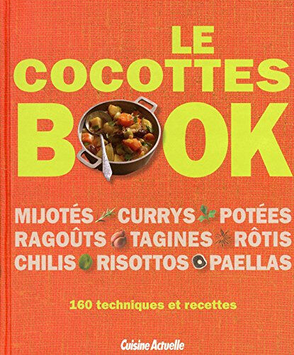 Le cocottes book : mijotés, currys, potées, ragoûts, tagines, rôtis, chilis, risottos, paellas : 160 Heather Whinney Cuisine actuelle