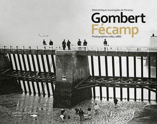 Gombert, Fécamp : photographies (1864-1888)  collectif Ed. des Falaises