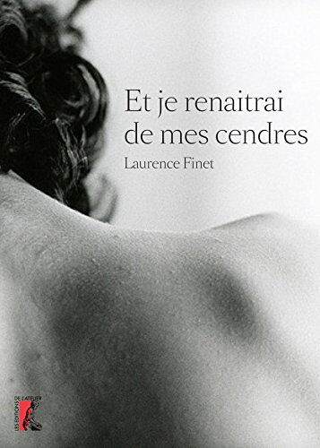 Et je renaîtrai de mes cendres Laurence Finet Ed. de l'Atelier