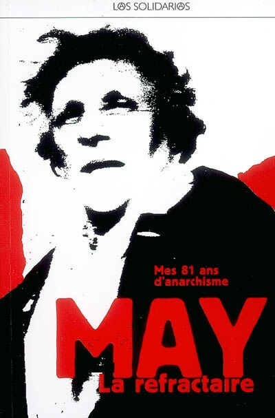 May la réfractaire : pour mes 81 ans d'anarchie May Picqueray Ed. libertaires