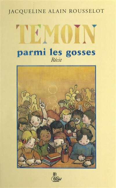 Témoin parmi les gosses Jacqueline Rousselot Ed. du Petit véhicule