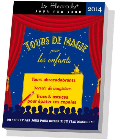 Tours de magie pour les enfants 2014 : tours abracadabrants, secrets de magiciens, trucs & astuces p Julie Gauvain, Stéphanie Gauvain, Annabelle Ameline Ed. 365