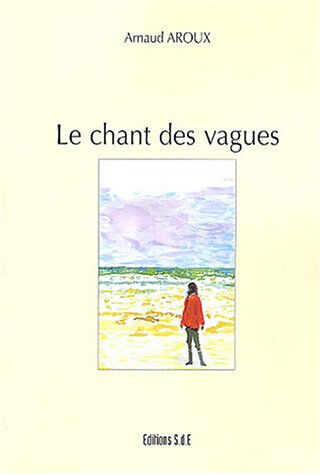 Le chant des vagues  arnaud aroux Société des Ecrivains