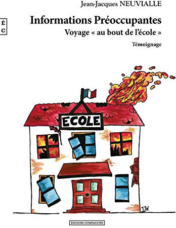 Informations préoccupantes : voyage au bout de l'école : témoignage Jean-Jacques Neuvialle Complicités