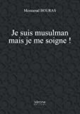 Je suis musulman mais je me soigne !  messaoud bouras Verone éditions