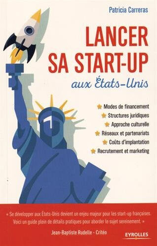 Lancer sa start-up aux Etats-Unis : modes de financement, structures juridiques, approche culturelle Patricia Carreras Eyrolles