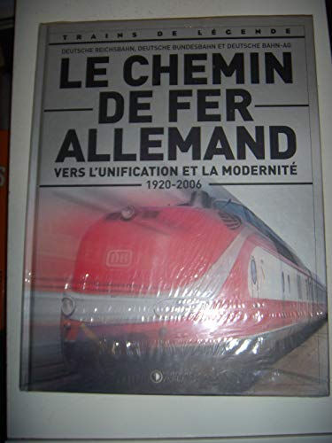 Le Chemin de Fer Allemand , vers l'unification et la modernité ( 1920 - 2006 ) - Deutsche Reichsbahn  collectif Atlas