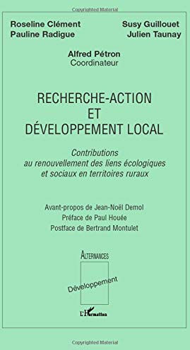 Recherche-action et développement local : contributions au renouvellement des liens écologiques et s  roseline clément, susy guillouet, pauline radigue, julien taunay L'Harmattan