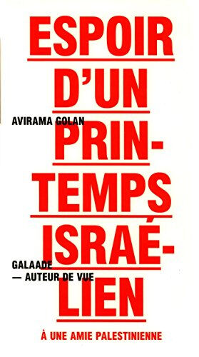 Espoir d'un printemps israélien : à une amie palestinienne Avirama Golan Galaade éditions