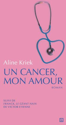 Un cancer, mon amour. Franck, le géant nain kriek aline Biliki