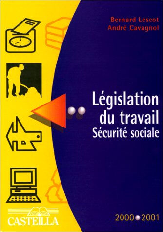 Aide-mémoire législation du travail, sécurité sociale : année scolaire 2000-2001, préparation aux di Bernard Lescot, André Cavagnol Casteilla