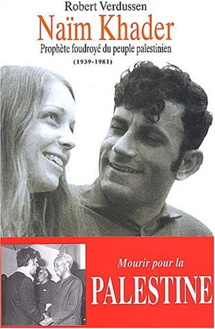 Naïm Khader : prophète foudroyé du peuple palestinien : 1939-1981 Robert Verdussen le Cri