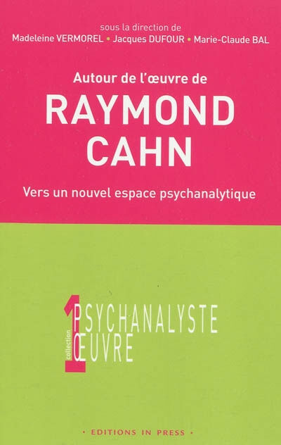 Autour de l'oeuvre de Raymond Cahn : vers un nouvel espace psychanalytique : colloque d'Aix-les-bain  marie-claude bal, jacques dufour, madeleine vermorel, raymond cahn, collectif In press