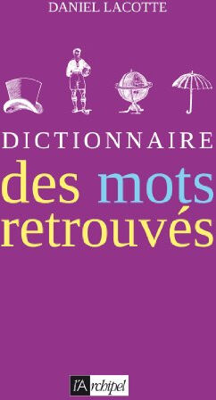 Dictionnaire des mots retrouvés Daniel Lacotte Archipel