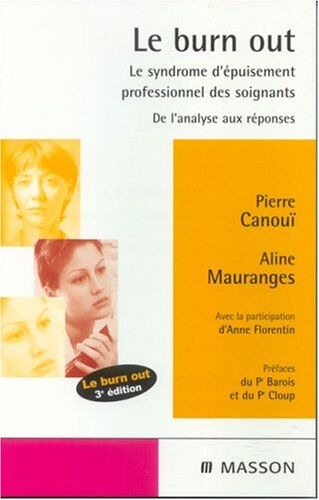 Le burn out : le syndrome d'épuisement professionnel des soignants : de l'analyse aux réponses Pierre Canouï, Aline Mauranges Elsevier Masson