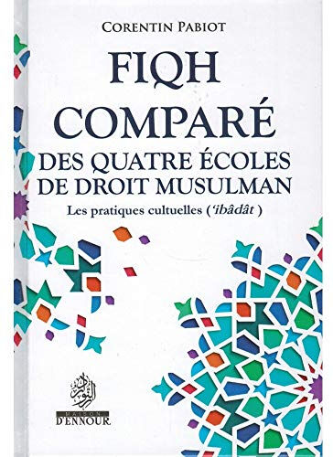 Fiqh Compare des Quatre Ecoles de Droit Musulman - les Pratiques Cultuelles  corentin pabiot Albouraq éditions