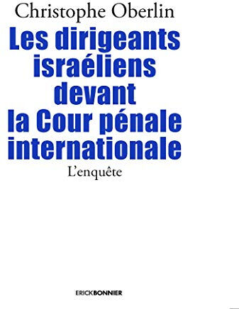 Les dirigeants israéliens devant la Cour pénale internationale : l'enquête Christophe Oberlin Editions Erick Bonnier