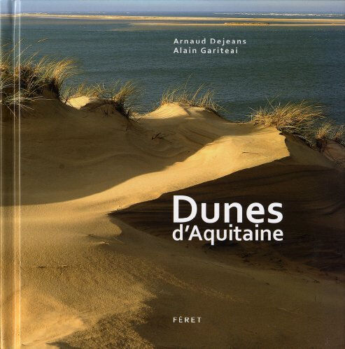 Dunes d'Aquitaine Arnaud Dejeans, Alain Gariteai Féret