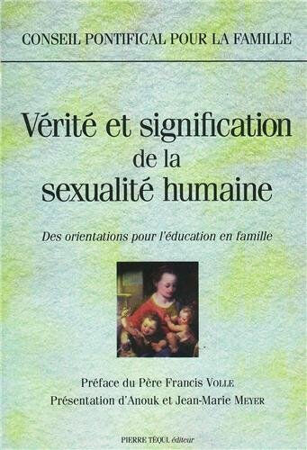 Vérité et signification de la sexualité humaine Eglise catholique. Conseil pontifical pour la famille Téqui