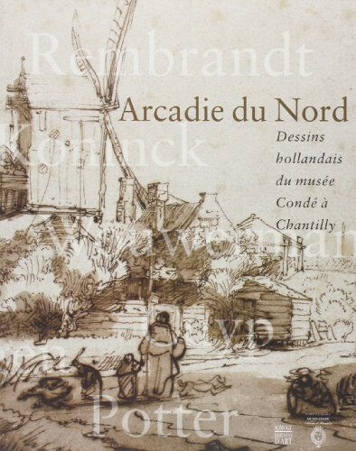 Arcadie du Nord : dessins hollandais du Musée Condé à Chantilly, : exposition, du 26 septembre 2001  mandrella, david Somogy, Musée Condé