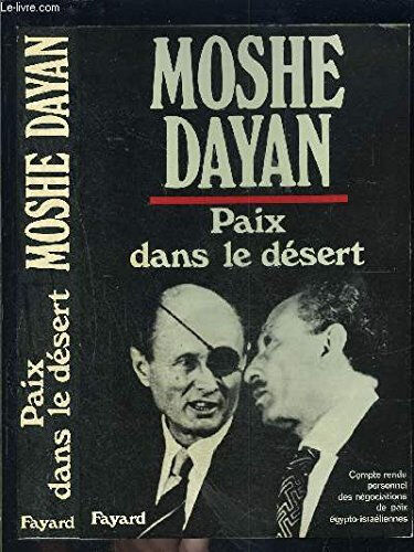 Paix dans le désert : Compte-rendu personnel des négociations de paix égypto-israelienne Moshe Dayan Fayard