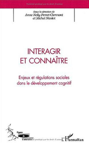 Interagir et connaître : enjeux et régulations sociales dans le développement cognitif  michel nicolet, anne-nelly perret-clermont, collectif L'Harmattan