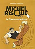 Les Aventures de Michel Risque : Le Savon maléfique  pierre fournier, réal godbout Editions de la Pastèque