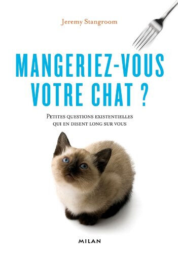 Mangeriez-vous votre chat ? : petites questions existentielles qui en disent long sur vous Jeremy Stangroom Milan