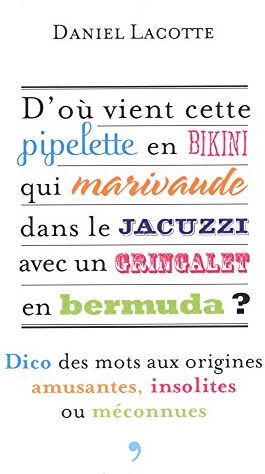 D'où vient cette pipelette en bikini qui marivaude dans le jacuzzi avec un gringalet en bermuda ? :  Daniel Lacotte La librairie Vuibert