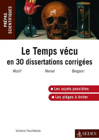 Le temps vécu en 30 dissertations corrigées : Mrs Dalloway, V. Woolf, Sylvie, G. de Nerval, Essai su Victoire Feuillebois Sedes