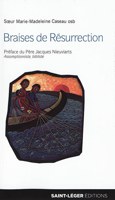 Braises de Résurrection : va dire à mes frères ! Marie-Madeleine Caseau Saint-Léger éditions