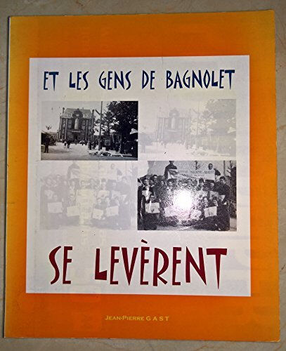 Bagnolet, 1939-1944 : Et les gens de Bagnolet se levèrent  jean-pierre gast Jean-Pierre Gast