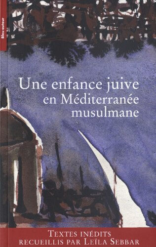 Une enfance juive en Méditerranée musulmane sebbar, leïla Bleu autour