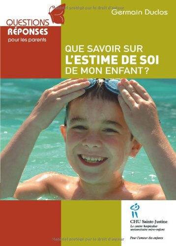 que savoir sur l'estime de soi de mon enfant ? duclos, germain editions de l\'hôpital sainte-justine