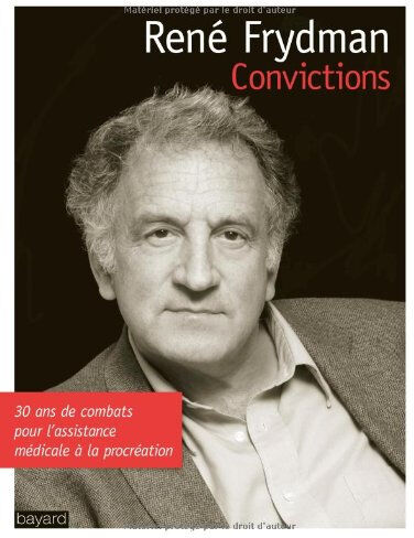 Convictions : 30 ans de combats pour l'assistance médicale à la procréation René Frydman Bayard