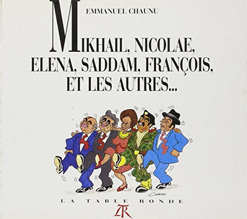 Mikhaïl, Nicolae, Elena, Saddam, François et les autres... Chaunu La Table ronde