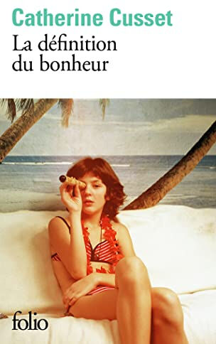 La définition du bonheur  catherine cusset Folio