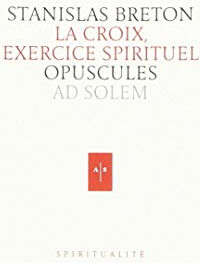 oeuvres spirituelles. une vie spirituelle pour aujourd'hui : tome 1 breton, stanislas ad solem